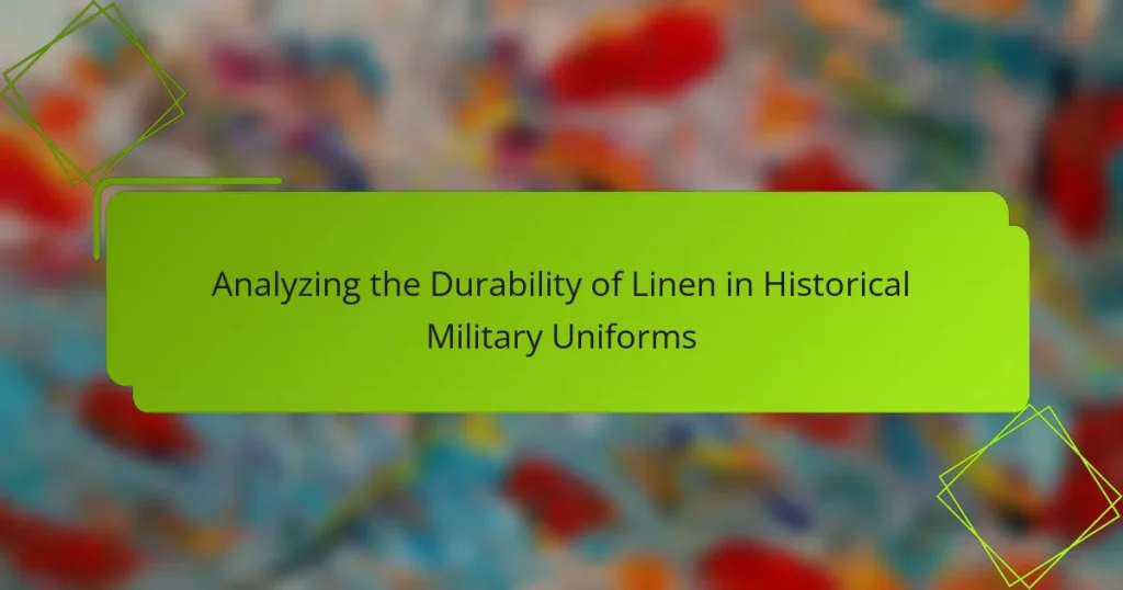 Analyzing the Durability of Linen in Historical Military Uniforms