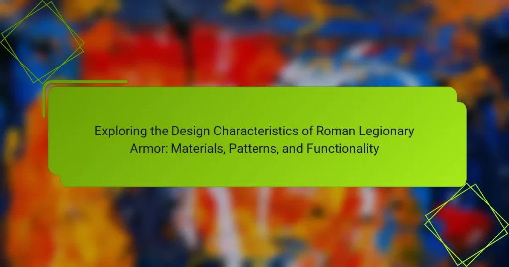 Exploring the Design Characteristics of Roman Legionary Armor: Materials, Patterns, and Functionality
