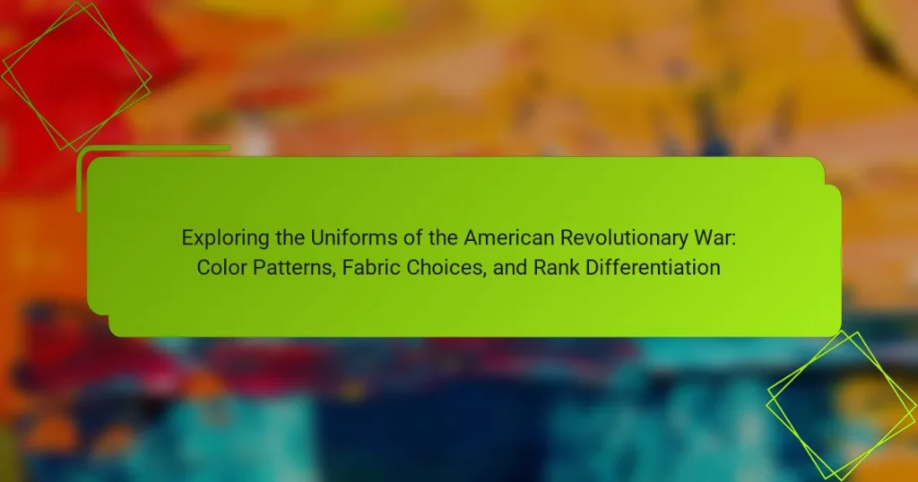 Exploring the Uniforms of the American Revolutionary War: Color Patterns, Fabric Choices, and Rank Differentiation