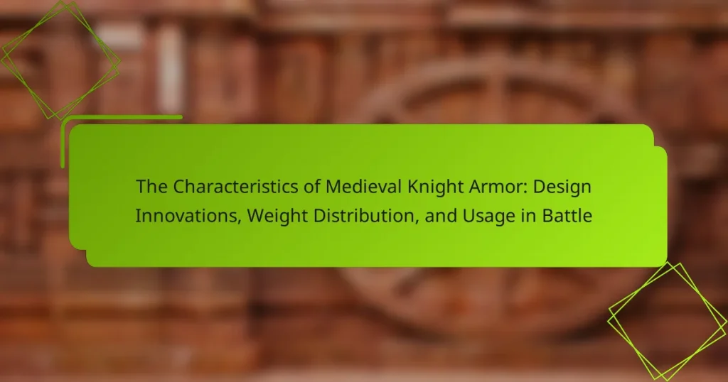 The Characteristics of Medieval Knight Armor: Design Innovations, Weight Distribution, and Usage in Battle