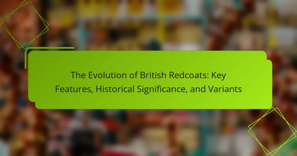 The Evolution of British Redcoats: Key Features, Historical Significance, and Variants