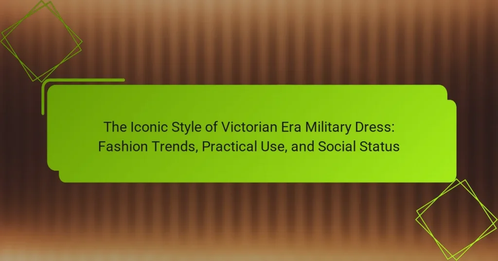 The Iconic Style of Victorian Era Military Dress: Fashion Trends, Practical Use, and Social Status