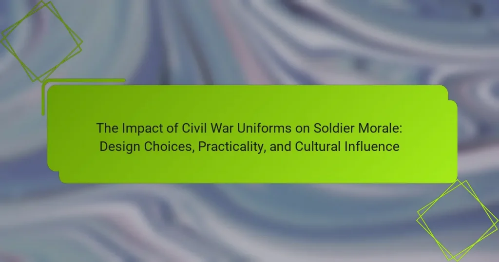 The Impact of Civil War Uniforms on Soldier Morale: Design Choices, Practicality, and Cultural Influence
