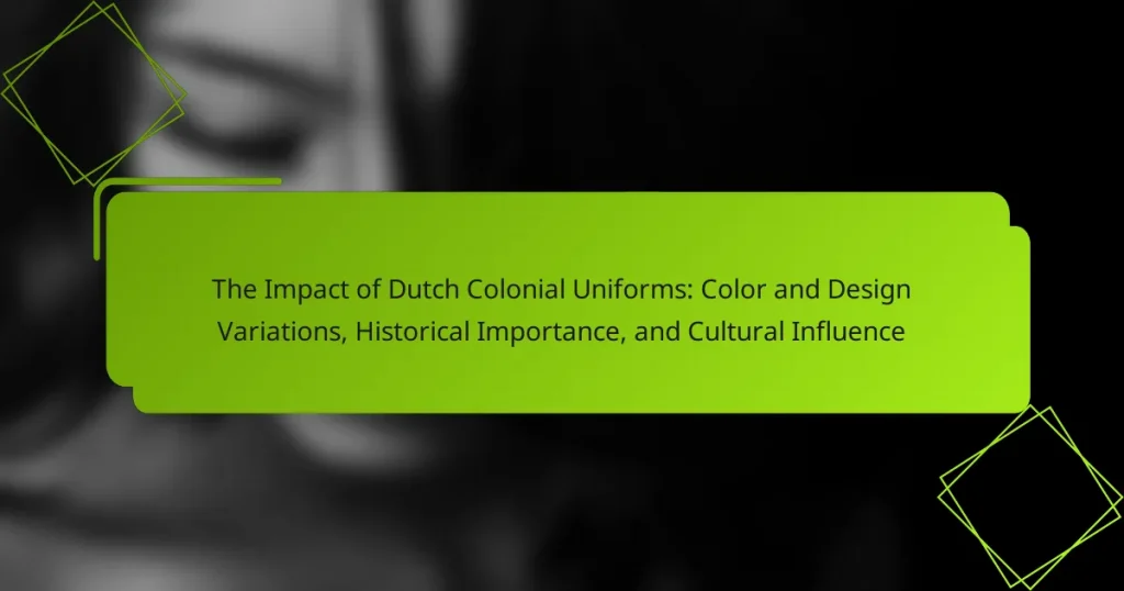 The Impact of Dutch Colonial Uniforms: Color and Design Variations, Historical Importance, and Cultural Influence