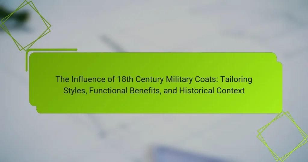 The Influence of 18th Century Military Coats: Tailoring Styles, Functional Benefits, and Historical Context