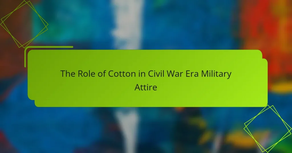 The Role of Cotton in Civil War Era Military Attire