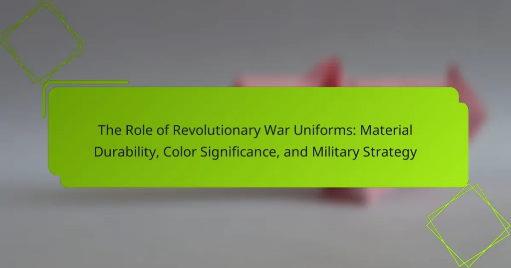 The Role of Revolutionary War Uniforms: Material Durability, Color Significance, and Military Strategy