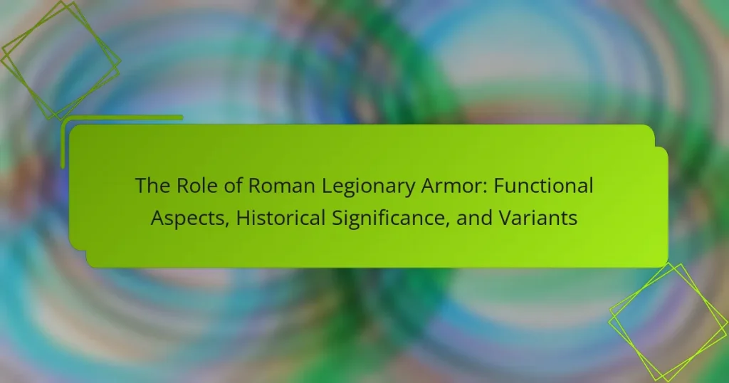 The Role of Roman Legionary Armor: Functional Aspects, Historical Significance, and Variants