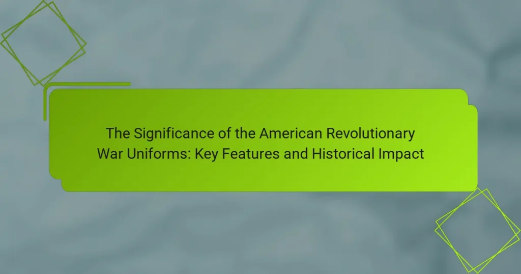 The Significance of the American Revolutionary War Uniforms: Key Features and Historical Impact