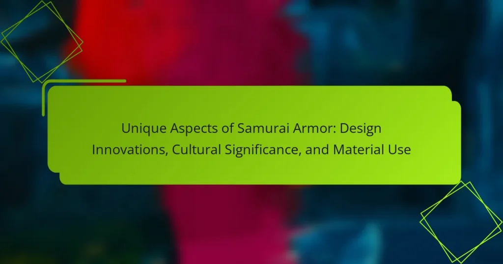 Unique Aspects of Samurai Armor: Design Innovations, Cultural Significance, and Material Use