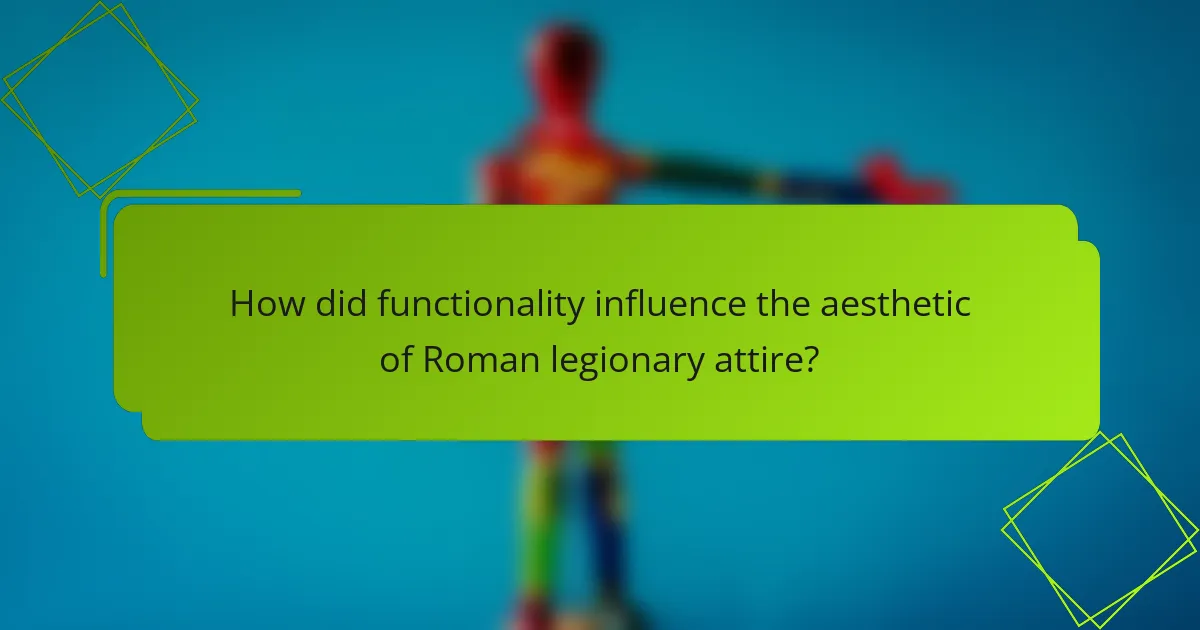 How did functionality influence the aesthetic of Roman legionary attire?