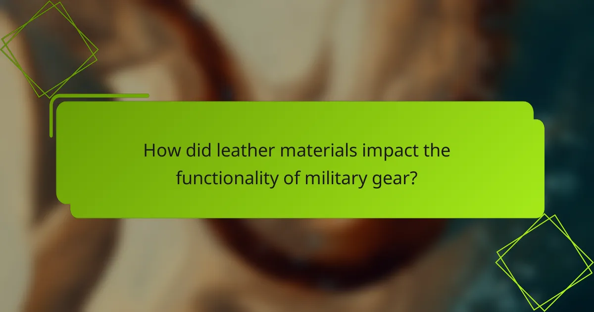 How did leather materials impact the functionality of military gear?