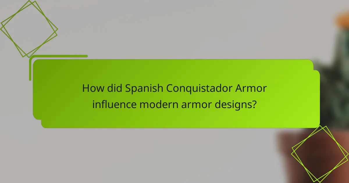How did Spanish Conquistador Armor influence modern armor designs?