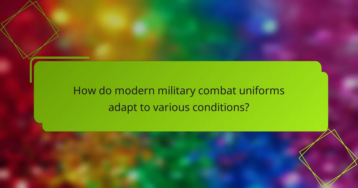 How do modern military combat uniforms adapt to various conditions?