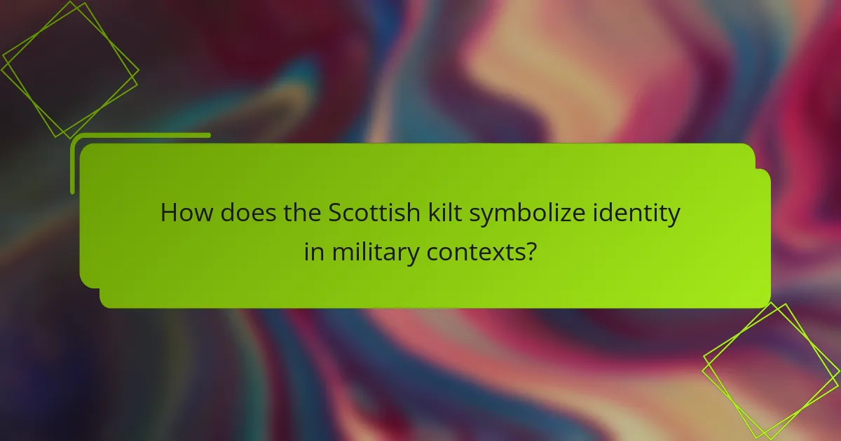 How does the Scottish kilt symbolize identity in military contexts?