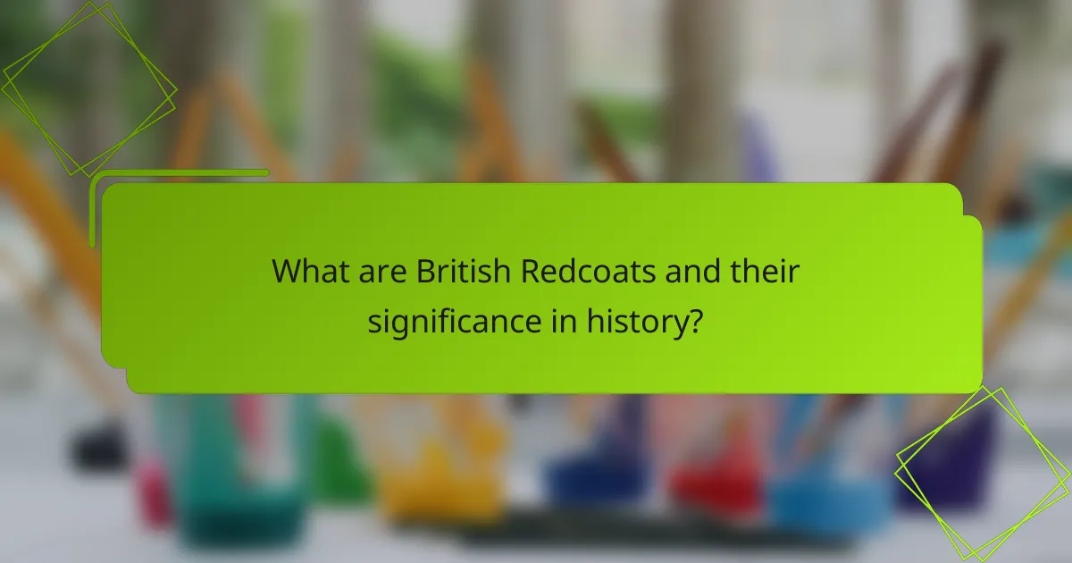 What are British Redcoats and their significance in history?