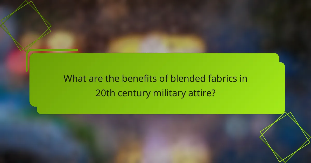 What are the benefits of blended fabrics in 20th century military attire?