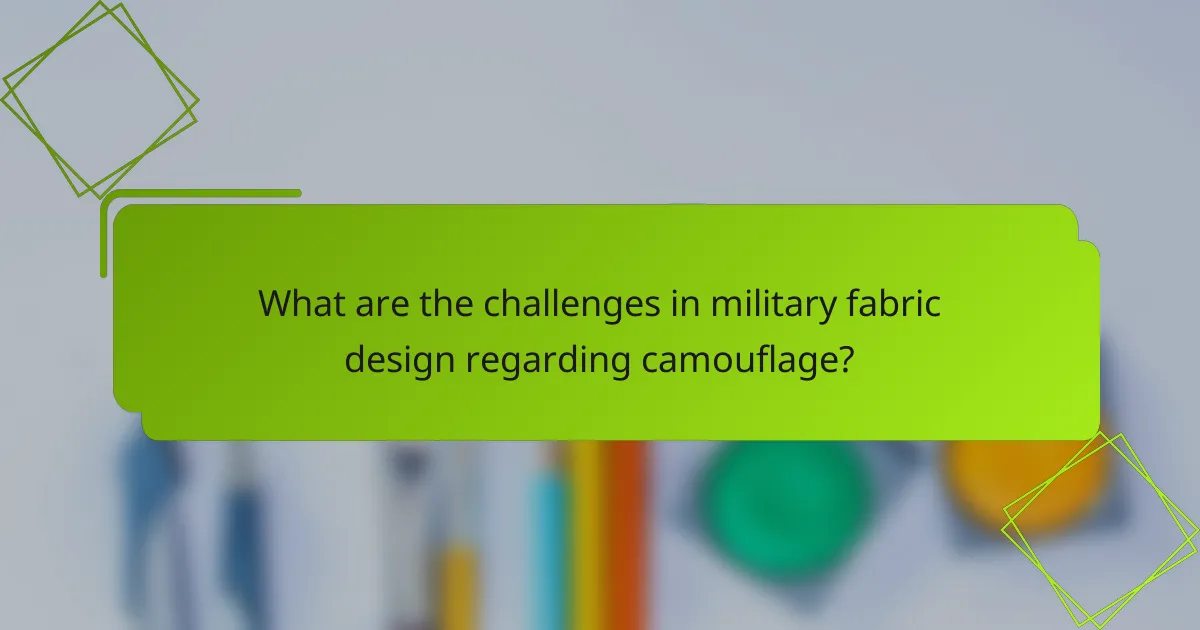 What are the challenges in military fabric design regarding camouflage?