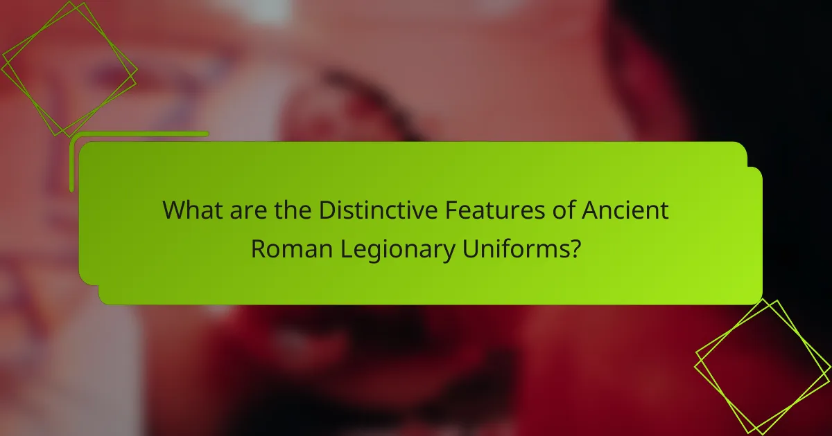 What are the Distinctive Features of Ancient Roman Legionary Uniforms?