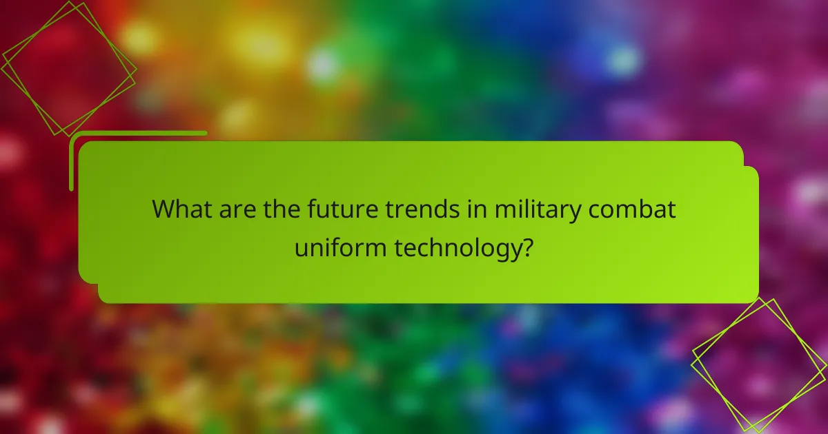 What are the future trends in military combat uniform technology?