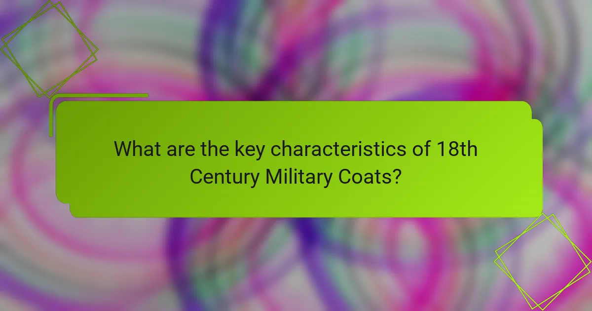 What are the key characteristics of 18th Century Military Coats?