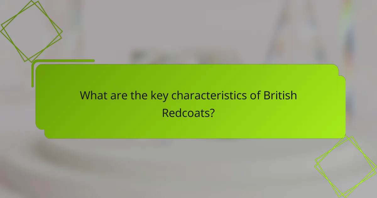What are the key characteristics of British Redcoats?