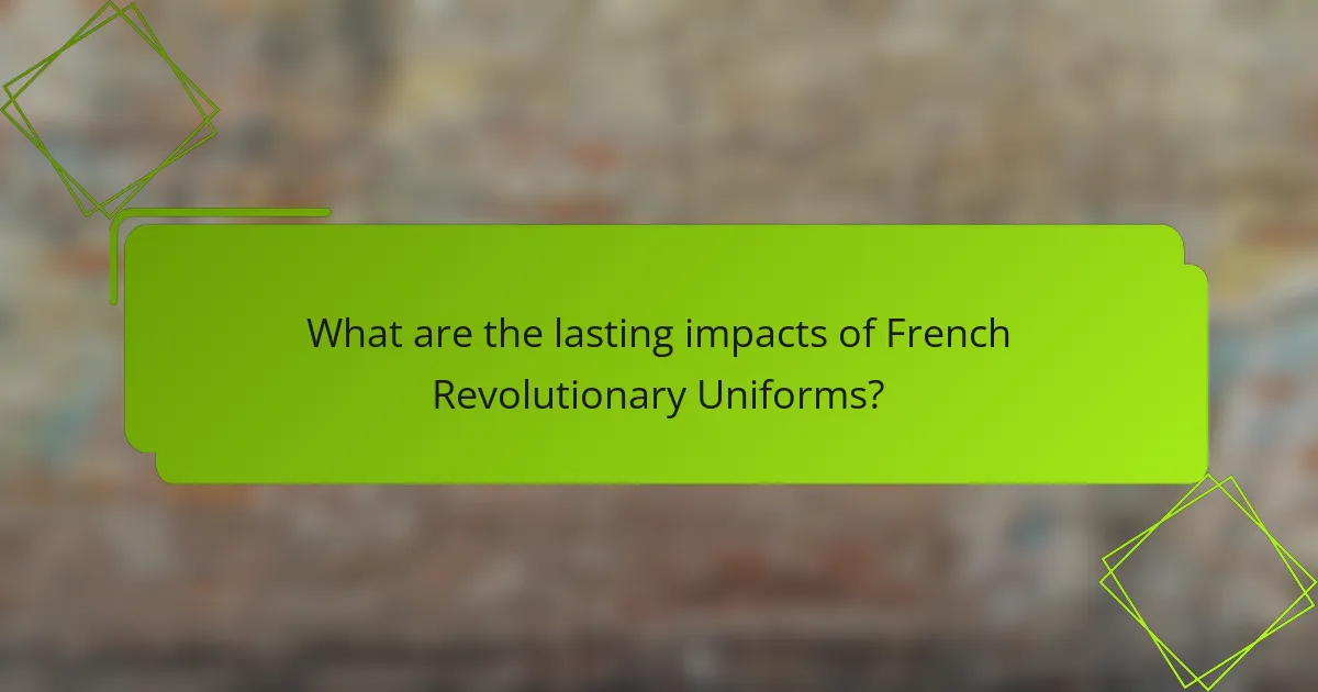 What are the lasting impacts of French Revolutionary Uniforms?