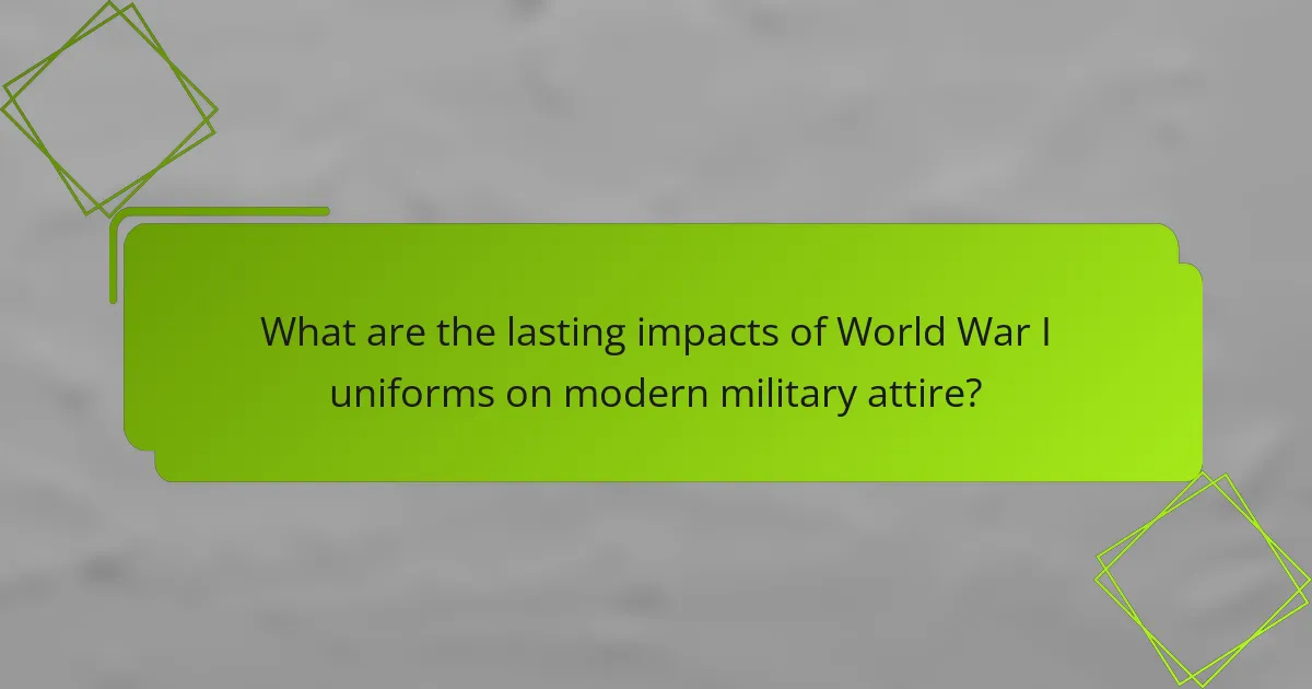 What are the lasting impacts of World War I uniforms on modern military attire?