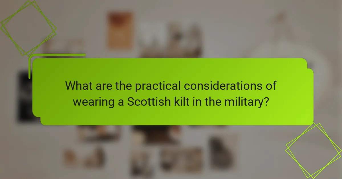 What are the practical considerations of wearing a Scottish kilt in the military?