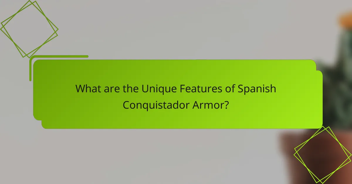 What are the Unique Features of Spanish Conquistador Armor?