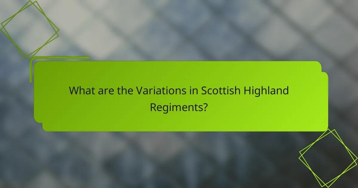 What are the Variations in Scottish Highland Regiments?
