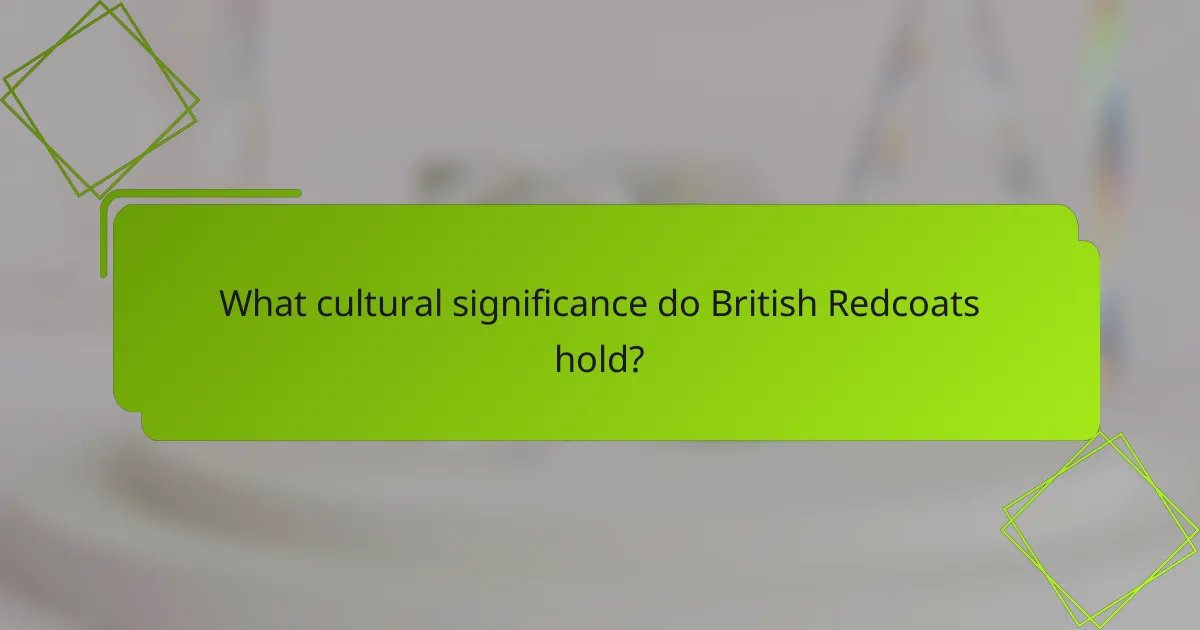 What cultural significance do British Redcoats hold?