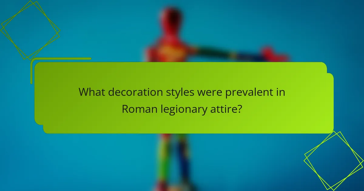 What decoration styles were prevalent in Roman legionary attire?