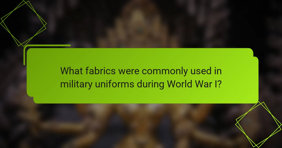 What fabrics were commonly used in military uniforms during World War I?