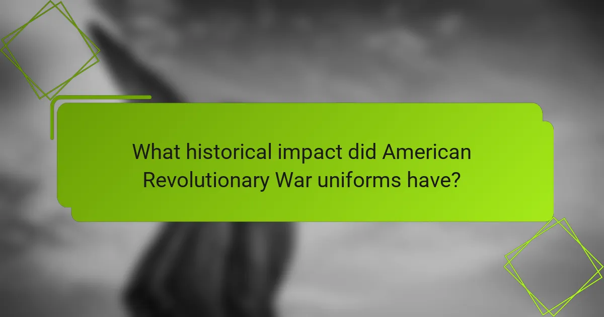What historical impact did American Revolutionary War uniforms have?