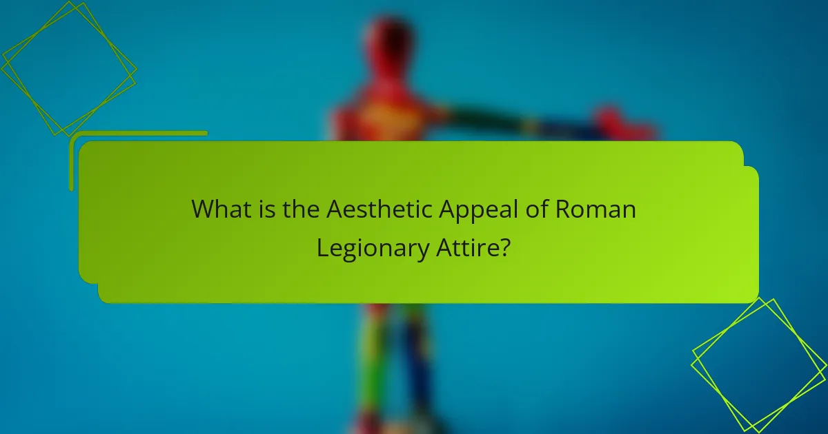 What is the Aesthetic Appeal of Roman Legionary Attire?