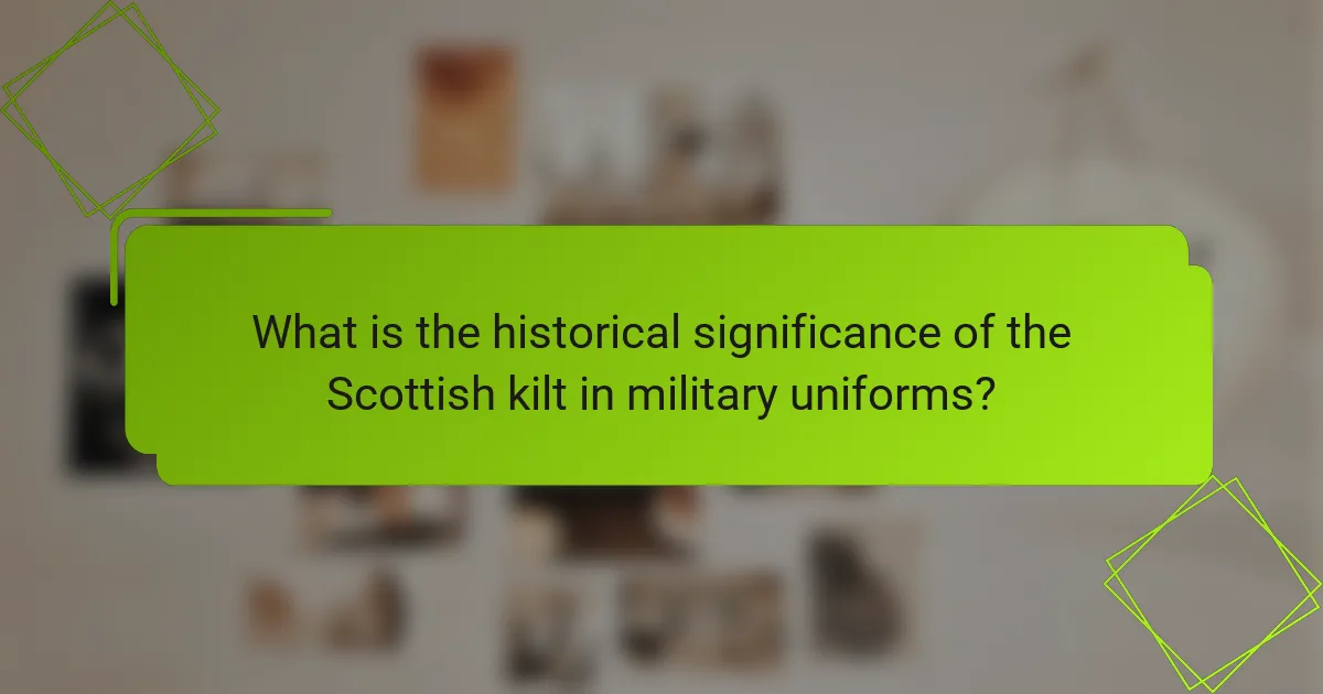 What is the historical significance of the Scottish kilt in military uniforms?
