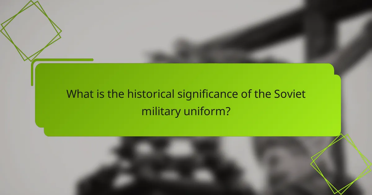 What is the historical significance of the Soviet military uniform?