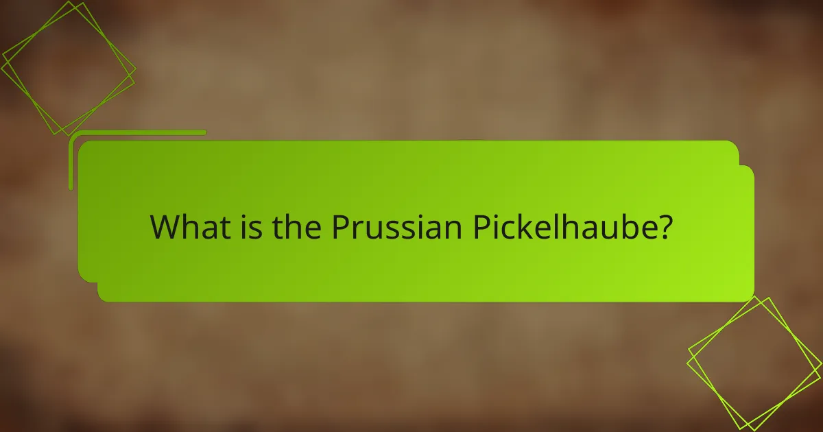 What is the Prussian Pickelhaube?