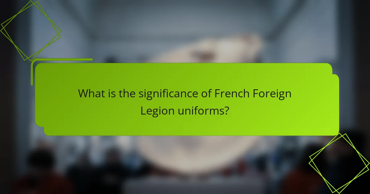 What is the significance of French Foreign Legion uniforms?