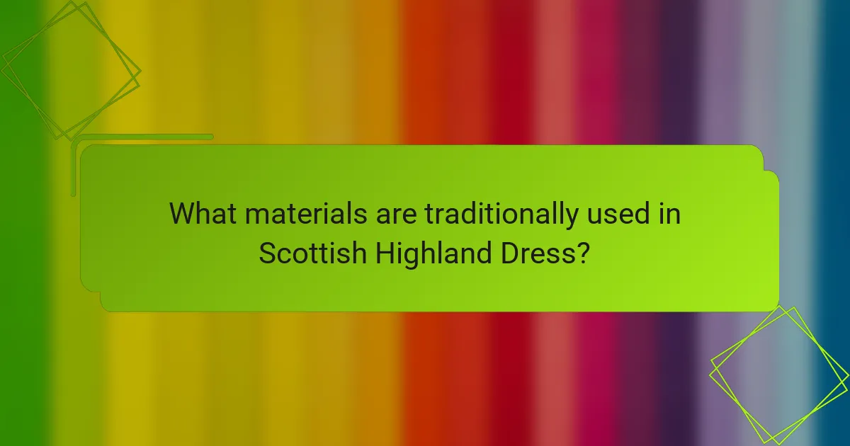 What materials are traditionally used in Scottish Highland Dress?