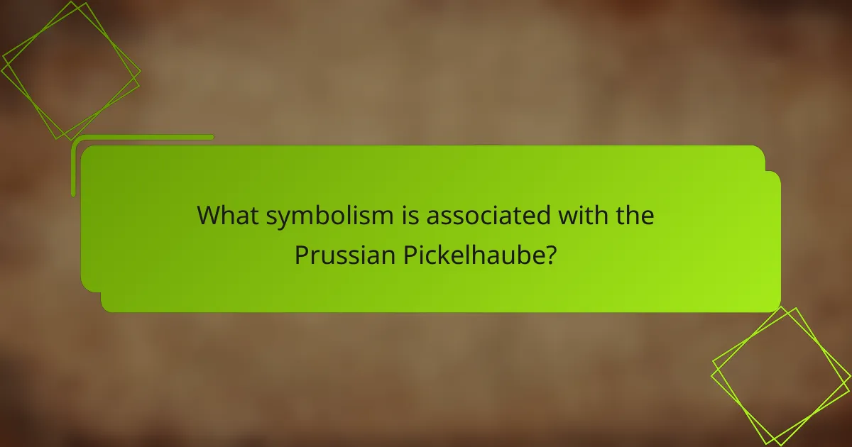 What symbolism is associated with the Prussian Pickelhaube?
