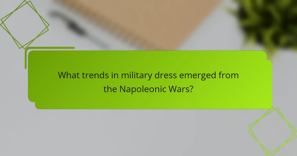 What trends in military dress emerged from the Napoleonic Wars?