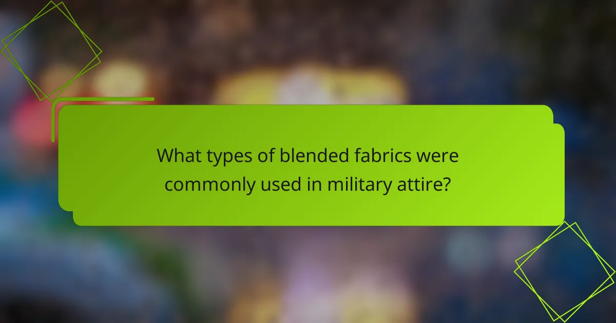 What types of blended fabrics were commonly used in military attire?