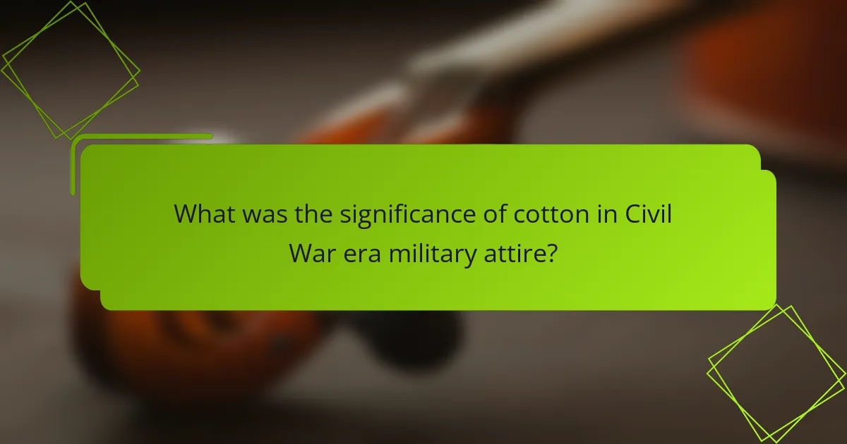 What was the significance of cotton in Civil War era military attire?